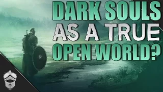 Dark Souls as a true open world?