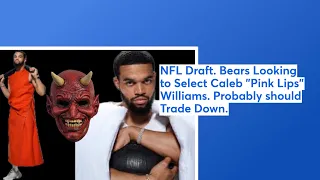 NFL Draft. Bears Looking to Select Caleb "Pink Lips" Williams. Probably should Trade Down.