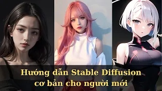 Hướng dẫn sử dụng Stable Diffusion cơ bản cho người mới bắt đầu chi tiết, dễ hiểu