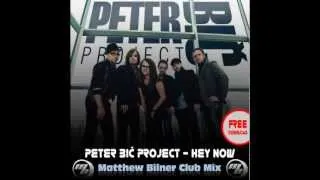 Peter Bič Project - Hey Now (Matthew Bilner Club Mix) FREE DOWNLOAD