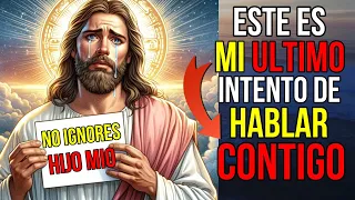 Dios Dice: Este Es Mi ÚLTIMO intento de HABLAR Contigo | Mensaje de Dios hoy para ti | Jesús dice