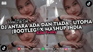 DJ ANTARA ADA DAN TIADA - UTOPIA (BOOTLEG) X MASHUP INDIA VIRAL TIKTOK 2024