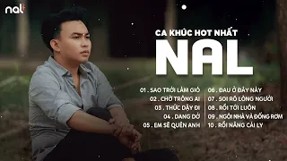 Tổng Hợp Những Bài Hát Hay Nhất Của NAL | Sao Trời Làm Gió, Chờ Trông Ai, Thức Dậy Đi...