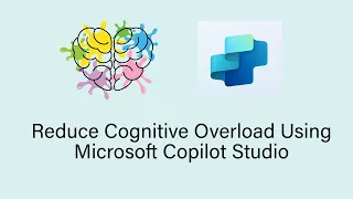 Reducing Cognitive Overload with Generative AI & Microsoft Copilot Studio