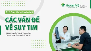 Suy tim là gì? Triệu chứng nhận biết, Phân suy tim độ 1, 2, 3, 4 và Tình huống cấp | Khoa Tim mạch