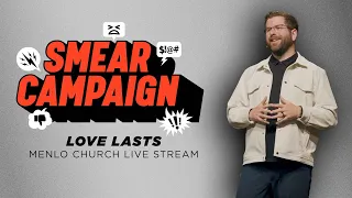 Love Lasts | Smear Campaign Series | Menlo Church Live Stream