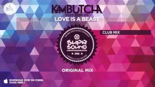 Kambutcha feat. Set4Life - Love is a Beast ( Original Mix )