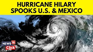 Hurricane Hilary News | Hurricane Hilary Expected To Wreak Havoc In California & Mexico | N18V