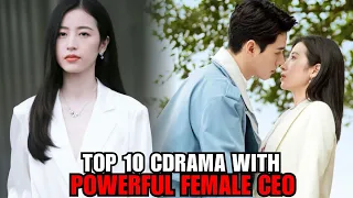 Top 10 Chinese Dramas with Powerful Female CEO You Should Watch