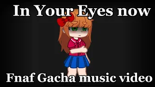 In Your Eyes Now || Fnaf Gacha music Video || ⚠️ TW : FLASHING LIGHTS - SHAKING ⚠️ ||