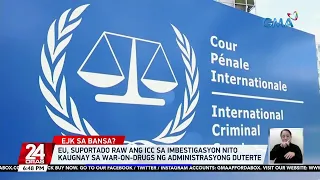 EU, suportado raw ang ICC sa imbestigasyon nito kaugnay sa war-on-drugs ng... | 24 Oras