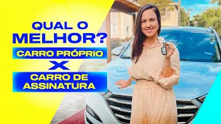 Carro próprio x carro por assinatura, qual vale mais a pena?!