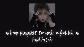 a kpop playlist to make u feel like a bad bitch