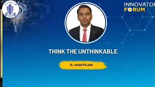 Think the unthinkable - Dr. AMAR PUJARI