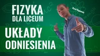 Fizyka - Układy odniesienia (teoria)