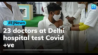 23 doctors at top Delhi hospital test Covid +ve amid spiraling cases