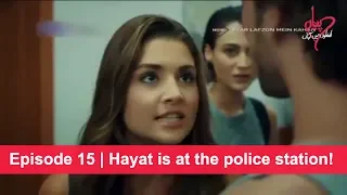 Pyaar Lafzon Mein Kahan Episode 15 | Hayat is at the police station!