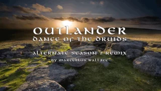 Outlander - Dance of the Druids - Alternate Season 2 Remix by Marcellus Wallace