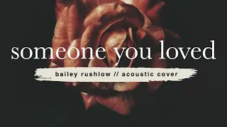 Someone You Loved (AUDIO) Lewis Capaldi acoustic cover Bailey Rushlow