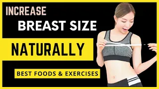 INCREASE YOUR BREAST SIZE NATURALLY - 7 Best Foods & Exercises