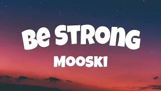 Mooski - Be Strong (Lyrics)