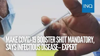 Make COVID-19 booster shot mandatory, says infectious disease expert