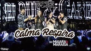 Zé Henrique & Gabriel (Part. Maiara & Maraisa) - Calma Respira - DVD Histórico