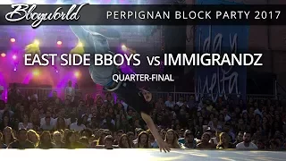 East Side Bboys vs Immigrandz [Quarter-Final] // .Bboy World // Perpignan Block Party 2017