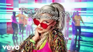 Cleo - Za Krokiem Krok ( Square Bootleg )