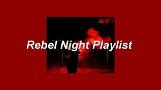 ❝we are the kids our parents warned us about❞ || Rebel Night Playlist Pt.2