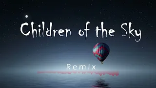 Children of the Sky   [ Remix ]