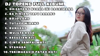 DJ TOPENG FULL ALBUM TERBARU - OH SAYANG NGANA INI BAGAIMANA | BA PINJAM TAPE BARANG | BOJO LORO