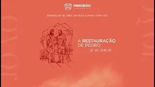 SÉRIE EVANGELHO DE JOÃO: JO 21:15-25 - A Restauração de Pedro #52