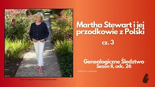 Martha Stewart i jej przodkowie z Polski, cz.  3