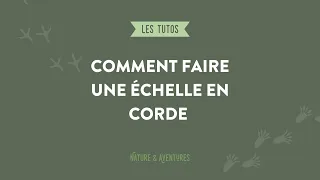 Comment faire une échelle de corde - Nature et Aventures