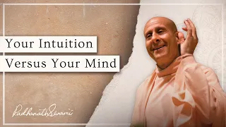 Your Intuition vs Your Mind | Radhanath Swami