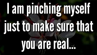 I am pinching myself just to make sure that you are real...🥰💝