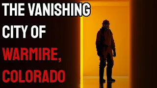 The Vanishing City of Warmire, Colorado
