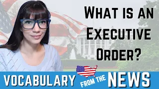 What is an Executive Order?: Learn English from US News and Current Events