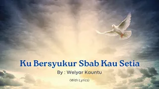 Lagu Rohani Kristen -- Ku Bersyukur -- By. Welyar Kauntu