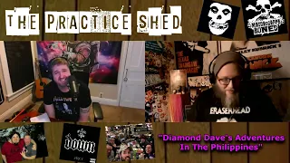 The Practice Shed ep.6-"Diamond Dave's Adventures In The Philippines"