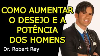 COMO AUMENTAR O DESEJO E A POTÊNCIA DOS HOMENS - Dr. Rey