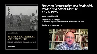 Between Prometheism & Realpolitik: Poland & Soviet Ukraine, 1921-1926, Jan Jacek Bruski