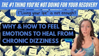 The number 1 thing you’re missing in dizziness, VM, PPPD, MdDS recovery: why & how to feel emotions