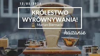 Królestwo wyrównywania! - Marian Biernacki - 12 maja 2024 roku