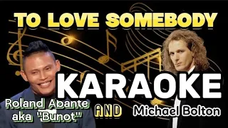 To Love Somebody - Michael Bolton/Roland Abante aka " Bunot" version in KARAOKE