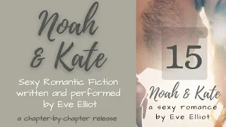 Noah & Kate Chapter 15 [romance fiction audio written & read by Eve Elliot]