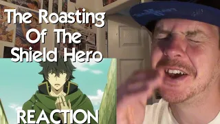 The Roasting of The Shield Hero REACTION