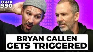 Bryan Callen Gets Triggered | TFATK Ep. 990