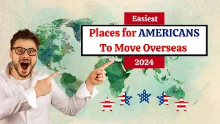 Top 10 Easiest Places for Americans To Move Overseas in 2024